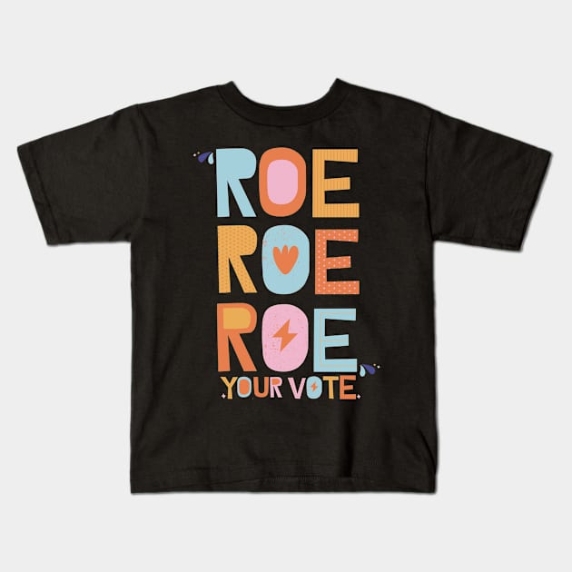 Roe Roe Roe Your Vote Kids T-Shirt by Myartstor 